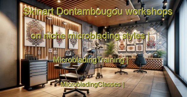 Skinart Dontambougou workshops on niche microblading styles | MicrobladingTraining | MicrobladingClasses | SkinartTraining-Mali
